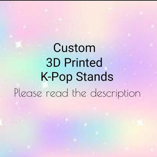 Custom 3D printed kpop Stands